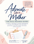 Advocate Like a Mother: A Guide to NICU Rounds